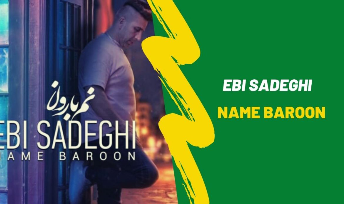 Ebi Sadeghi -Name Baroon